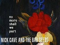 Nick cave & THE BAD seeds - No More Shall We Part